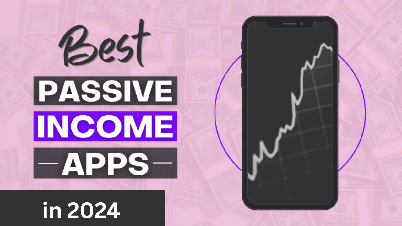 Best Apps for Passive Income in 2024